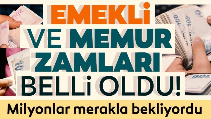 Memur ve emeklilerin zam oranı belli oldu